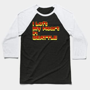 I Left My Heart in Seattle Baseball T-Shirt